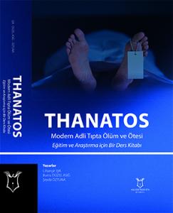 THANATOS Modern Adli Tıpta Ölüm ve Ötesi Eğitim ve Araştırma için Bir Ders Kitabı