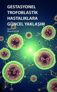 Gestasyonel Trofoblastik Hastalıklara Güncel Yaklaşım